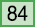 84